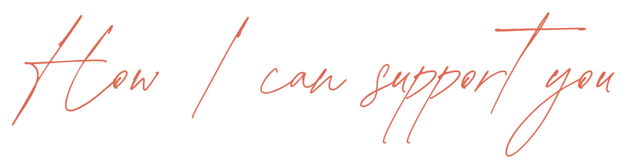 How I can support you How I can support you